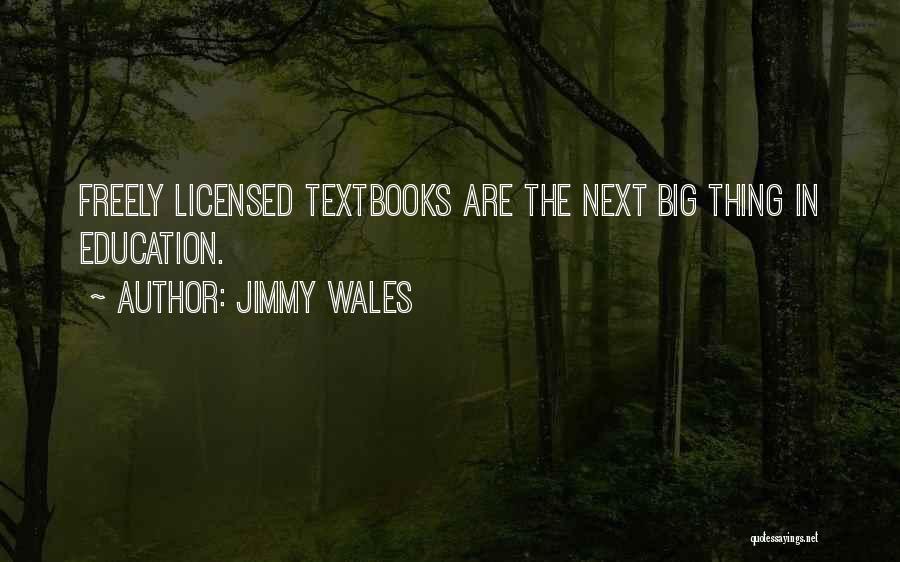 Jimmy Wales Quotes: Freely Licensed Textbooks Are The Next Big Thing In Education.