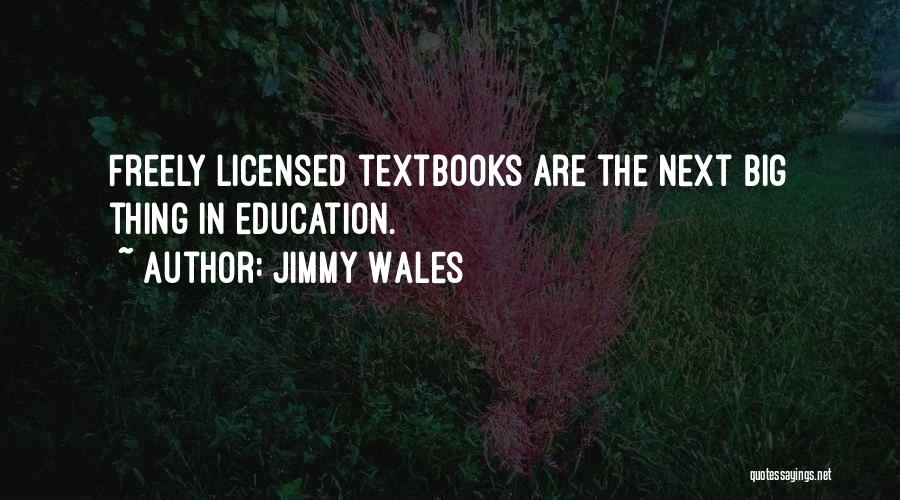 Jimmy Wales Quotes: Freely Licensed Textbooks Are The Next Big Thing In Education.