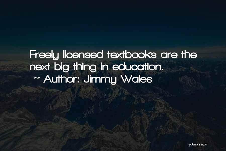 Jimmy Wales Quotes: Freely Licensed Textbooks Are The Next Big Thing In Education.