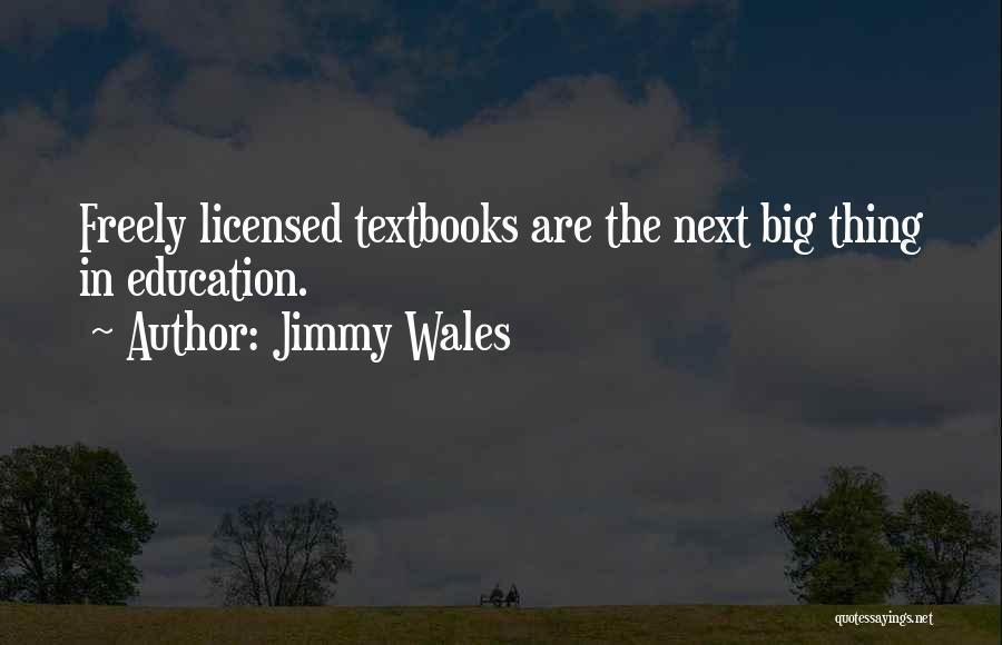 Jimmy Wales Quotes: Freely Licensed Textbooks Are The Next Big Thing In Education.