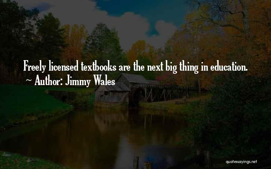 Jimmy Wales Quotes: Freely Licensed Textbooks Are The Next Big Thing In Education.