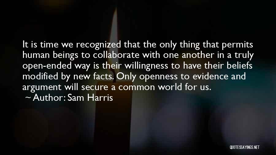 Sam Harris Quotes: It Is Time We Recognized That The Only Thing That Permits Human Beings To Collaborate With One Another In A