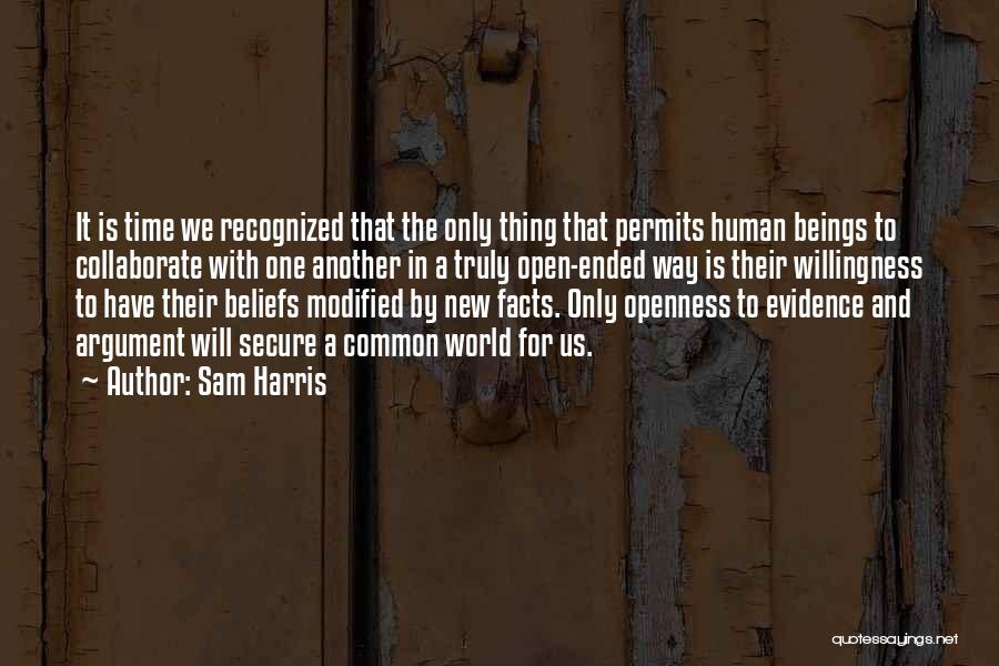 Sam Harris Quotes: It Is Time We Recognized That The Only Thing That Permits Human Beings To Collaborate With One Another In A