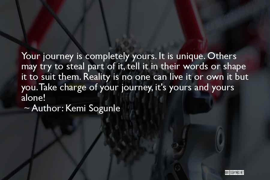 Kemi Sogunle Quotes: Your Journey Is Completely Yours. It Is Unique. Others May Try To Steal Part Of It, Tell It In Their