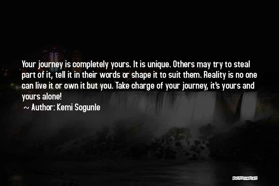 Kemi Sogunle Quotes: Your Journey Is Completely Yours. It Is Unique. Others May Try To Steal Part Of It, Tell It In Their