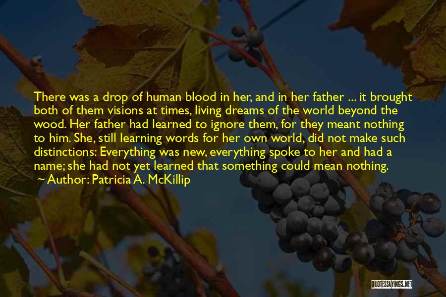 Patricia A. McKillip Quotes: There Was A Drop Of Human Blood In Her, And In Her Father ... It Brought Both Of Them Visions