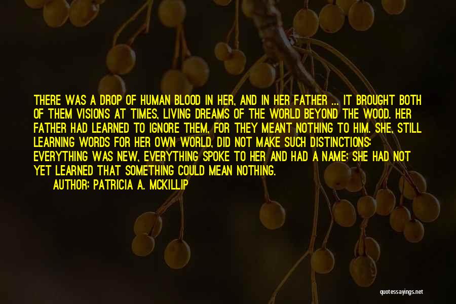 Patricia A. McKillip Quotes: There Was A Drop Of Human Blood In Her, And In Her Father ... It Brought Both Of Them Visions