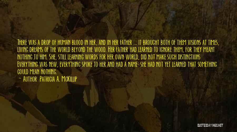Patricia A. McKillip Quotes: There Was A Drop Of Human Blood In Her, And In Her Father ... It Brought Both Of Them Visions