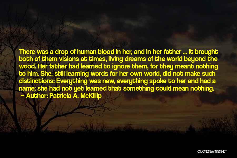 Patricia A. McKillip Quotes: There Was A Drop Of Human Blood In Her, And In Her Father ... It Brought Both Of Them Visions