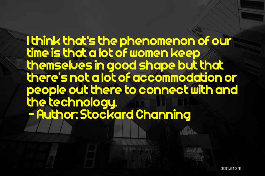 Stockard Channing Quotes: I Think That's The Phenomenon Of Our Time Is That A Lot Of Women Keep Themselves In Good Shape But