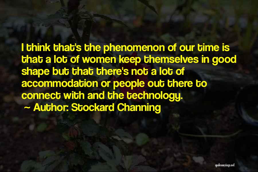 Stockard Channing Quotes: I Think That's The Phenomenon Of Our Time Is That A Lot Of Women Keep Themselves In Good Shape But