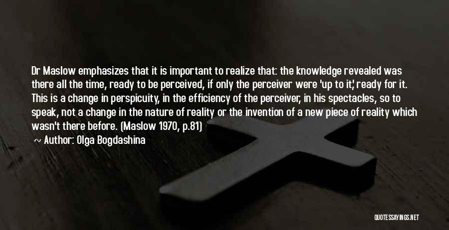 Olga Bogdashina Quotes: Dr Maslow Emphasizes That It Is Important To Realize That: The Knowledge Revealed Was There All The Time, Ready To