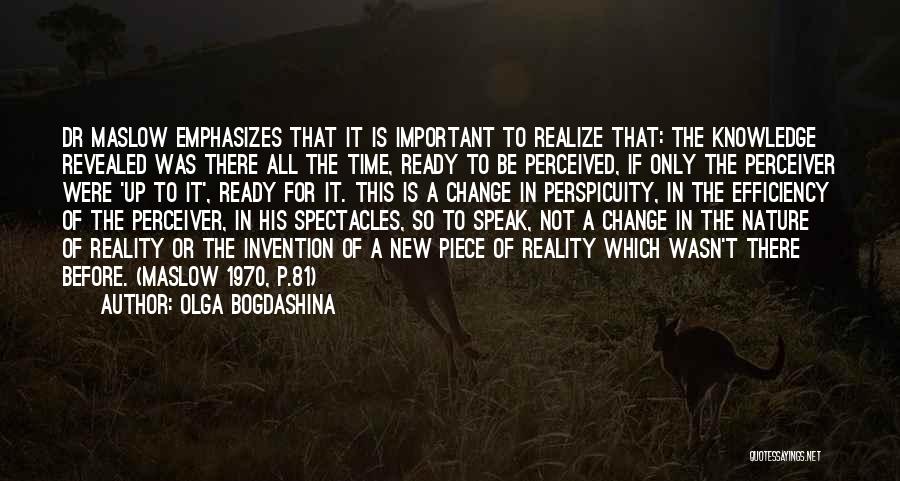 Olga Bogdashina Quotes: Dr Maslow Emphasizes That It Is Important To Realize That: The Knowledge Revealed Was There All The Time, Ready To