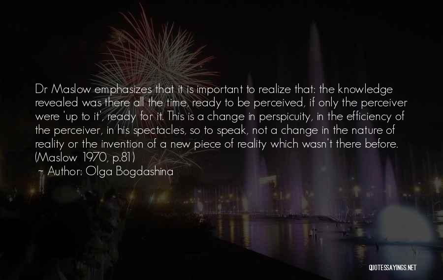 Olga Bogdashina Quotes: Dr Maslow Emphasizes That It Is Important To Realize That: The Knowledge Revealed Was There All The Time, Ready To