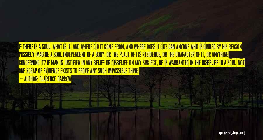 Clarence Darrow Quotes: If There Is A Soul, What Is It, And Where Did It Come From, And Where Does It Go? Can