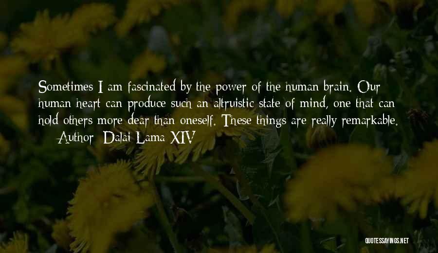 Dalai Lama XIV Quotes: Sometimes I Am Fascinated By The Power Of The Human Brain. Our Human Heart Can Produce Such An Altruistic State