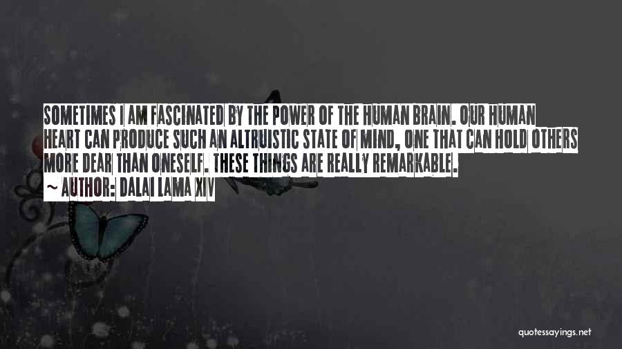 Dalai Lama XIV Quotes: Sometimes I Am Fascinated By The Power Of The Human Brain. Our Human Heart Can Produce Such An Altruistic State