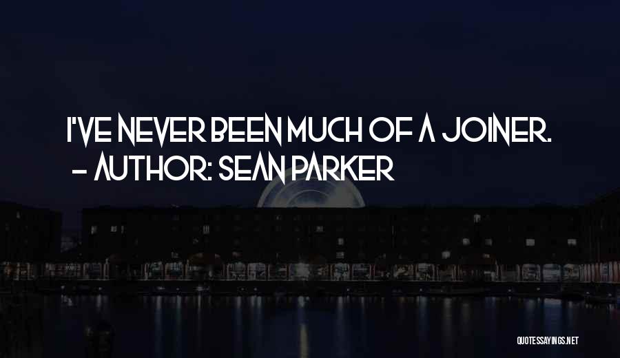 Sean Parker Quotes: I've Never Been Much Of A Joiner.