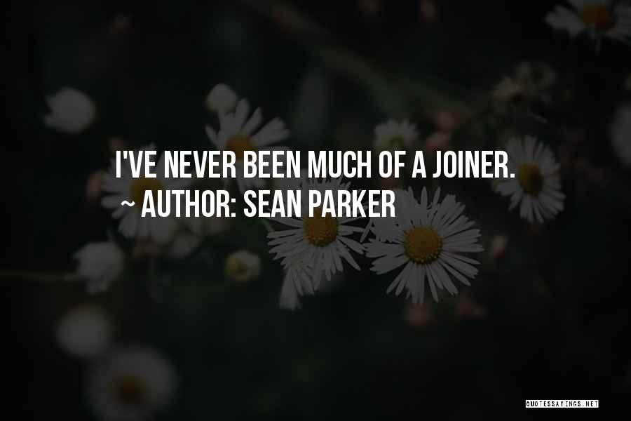 Sean Parker Quotes: I've Never Been Much Of A Joiner.
