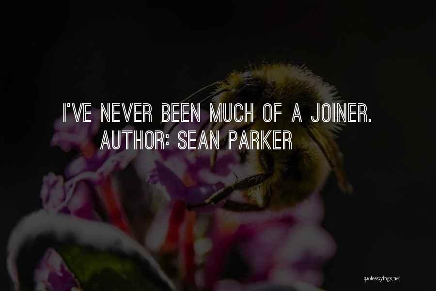 Sean Parker Quotes: I've Never Been Much Of A Joiner.