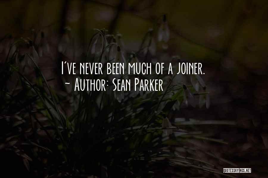 Sean Parker Quotes: I've Never Been Much Of A Joiner.