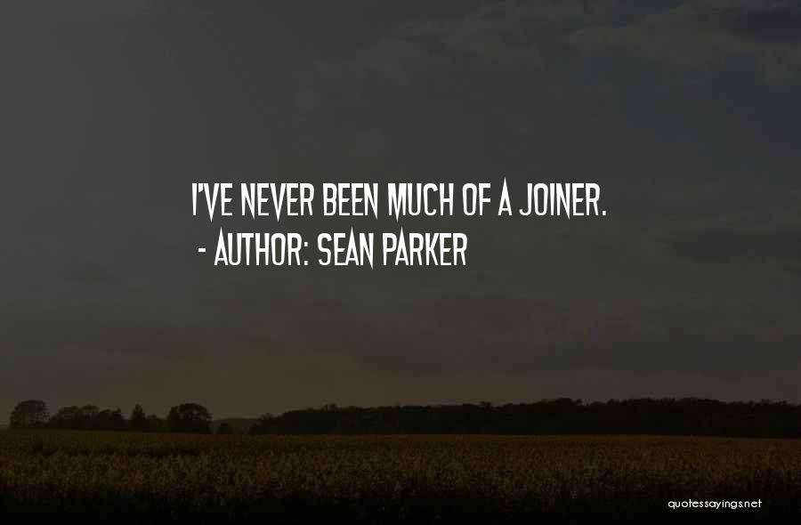 Sean Parker Quotes: I've Never Been Much Of A Joiner.