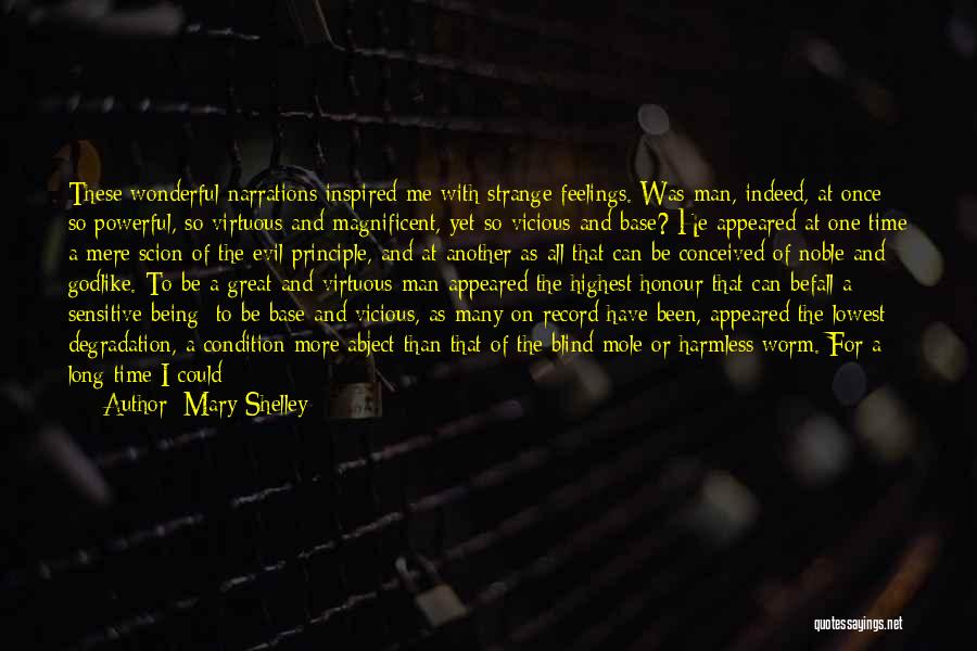 Mary Shelley Quotes: These Wonderful Narrations Inspired Me With Strange Feelings. Was Man, Indeed, At Once So Powerful, So Virtuous And Magnificent, Yet