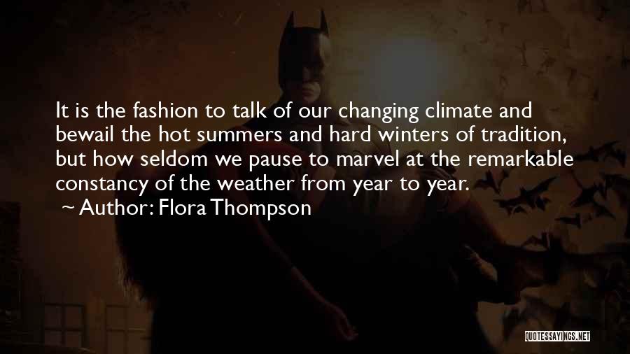 Flora Thompson Quotes: It Is The Fashion To Talk Of Our Changing Climate And Bewail The Hot Summers And Hard Winters Of Tradition,