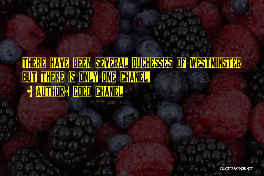 Coco Chanel Quotes: There Have Been Several Duchesses Of Westminster But There Is Only One Chanel!