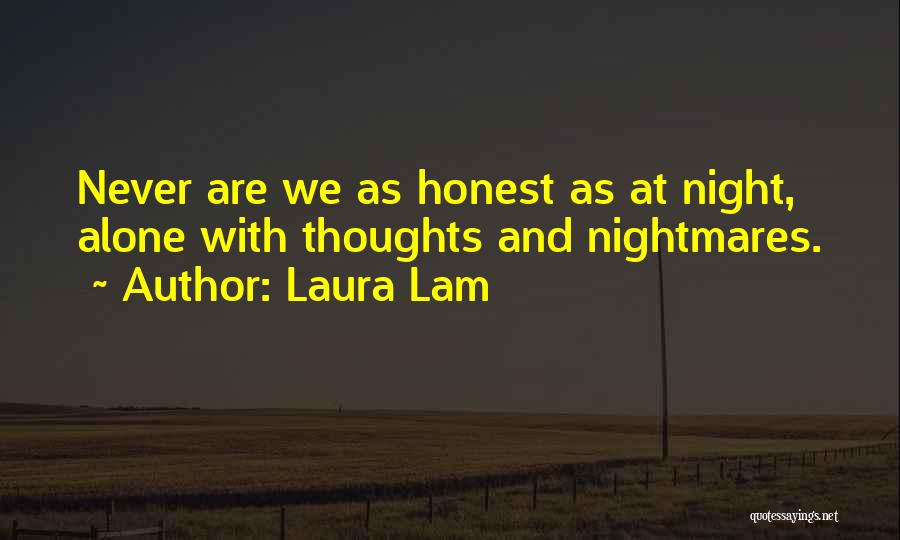 Laura Lam Quotes: Never Are We As Honest As At Night, Alone With Thoughts And Nightmares.