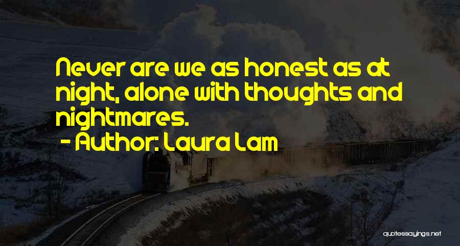 Laura Lam Quotes: Never Are We As Honest As At Night, Alone With Thoughts And Nightmares.