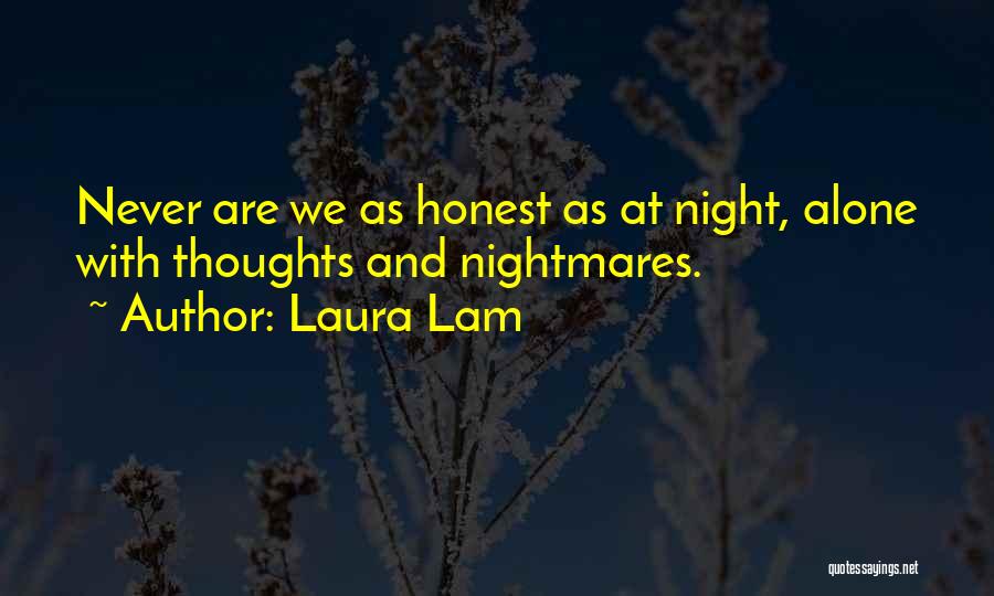 Laura Lam Quotes: Never Are We As Honest As At Night, Alone With Thoughts And Nightmares.