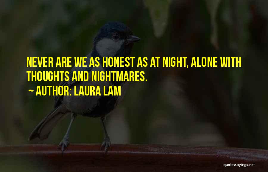 Laura Lam Quotes: Never Are We As Honest As At Night, Alone With Thoughts And Nightmares.