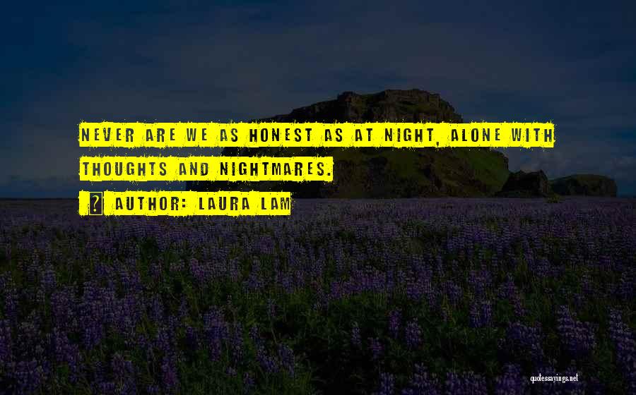 Laura Lam Quotes: Never Are We As Honest As At Night, Alone With Thoughts And Nightmares.