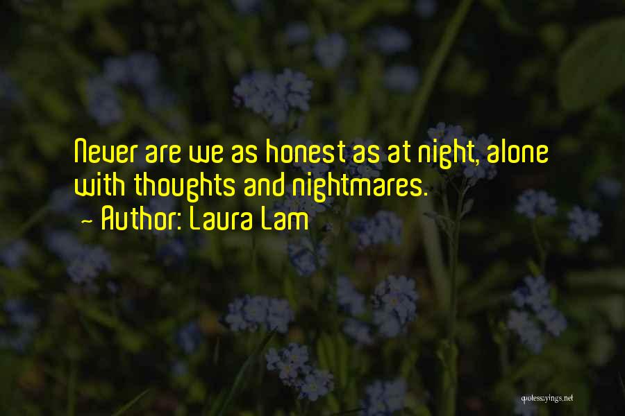 Laura Lam Quotes: Never Are We As Honest As At Night, Alone With Thoughts And Nightmares.