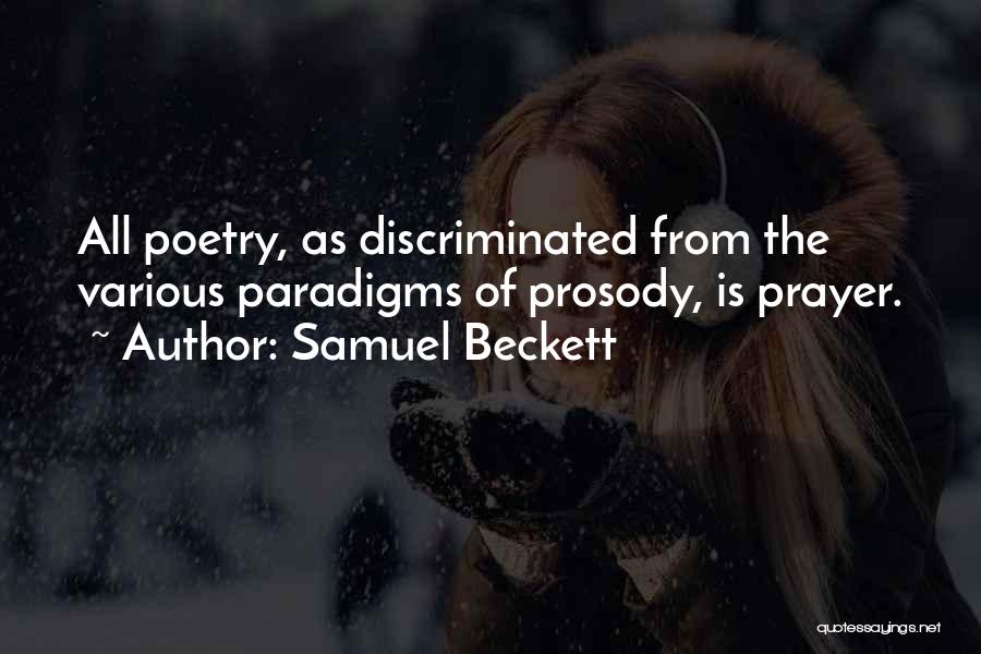 Samuel Beckett Quotes: All Poetry, As Discriminated From The Various Paradigms Of Prosody, Is Prayer.