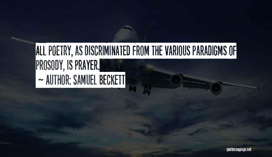 Samuel Beckett Quotes: All Poetry, As Discriminated From The Various Paradigms Of Prosody, Is Prayer.