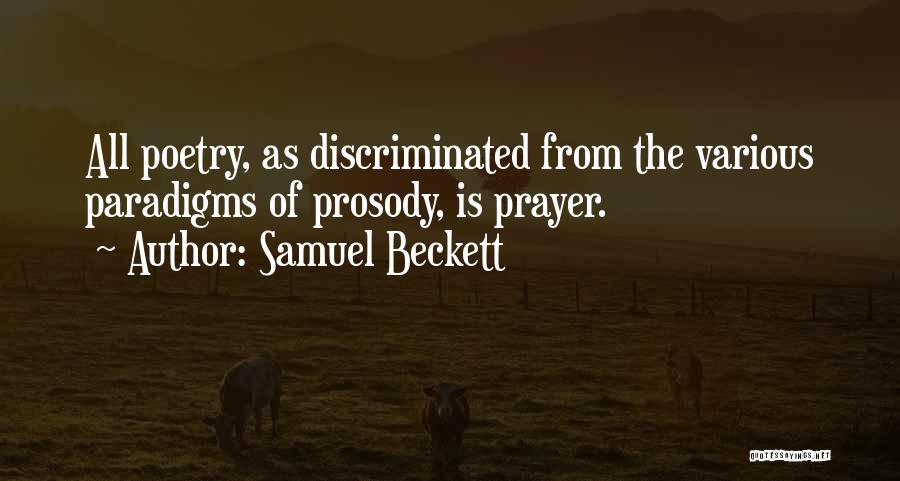 Samuel Beckett Quotes: All Poetry, As Discriminated From The Various Paradigms Of Prosody, Is Prayer.
