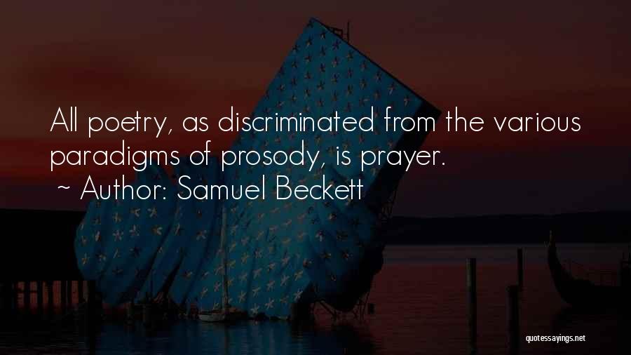 Samuel Beckett Quotes: All Poetry, As Discriminated From The Various Paradigms Of Prosody, Is Prayer.