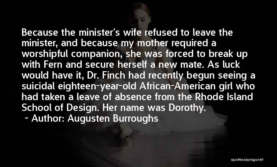 Augusten Burroughs Quotes: Because The Minister's Wife Refused To Leave The Minister, And Because My Mother Required A Worshipful Companion, She Was Forced