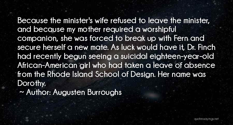 Augusten Burroughs Quotes: Because The Minister's Wife Refused To Leave The Minister, And Because My Mother Required A Worshipful Companion, She Was Forced