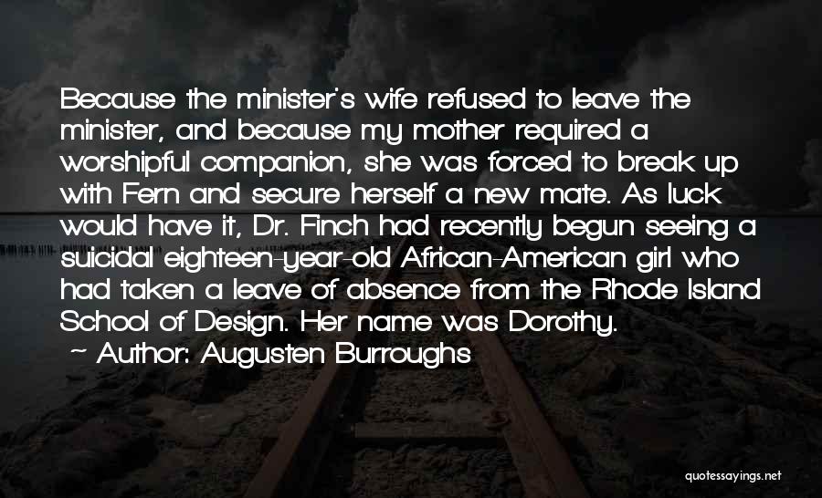 Augusten Burroughs Quotes: Because The Minister's Wife Refused To Leave The Minister, And Because My Mother Required A Worshipful Companion, She Was Forced