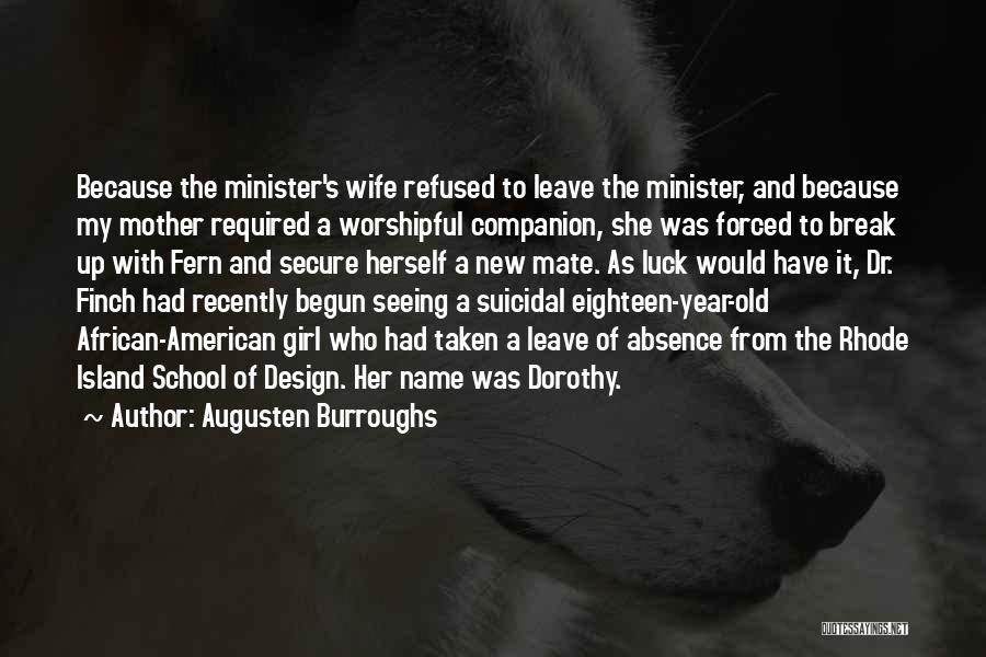 Augusten Burroughs Quotes: Because The Minister's Wife Refused To Leave The Minister, And Because My Mother Required A Worshipful Companion, She Was Forced