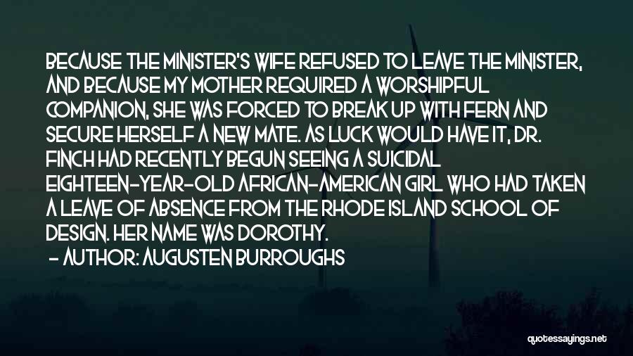 Augusten Burroughs Quotes: Because The Minister's Wife Refused To Leave The Minister, And Because My Mother Required A Worshipful Companion, She Was Forced