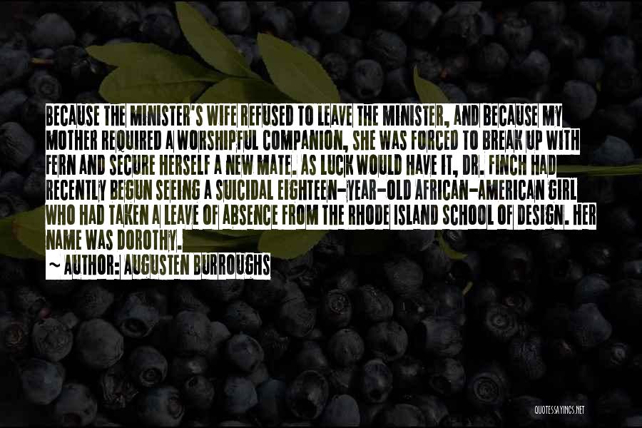 Augusten Burroughs Quotes: Because The Minister's Wife Refused To Leave The Minister, And Because My Mother Required A Worshipful Companion, She Was Forced