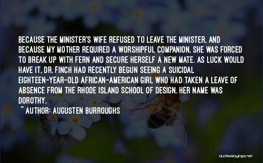 Augusten Burroughs Quotes: Because The Minister's Wife Refused To Leave The Minister, And Because My Mother Required A Worshipful Companion, She Was Forced