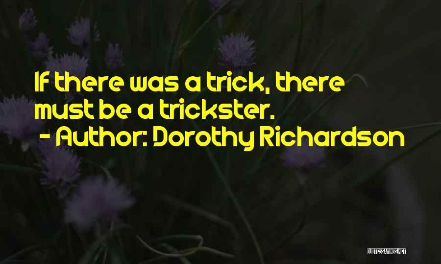 Dorothy Richardson Quotes: If There Was A Trick, There Must Be A Trickster.