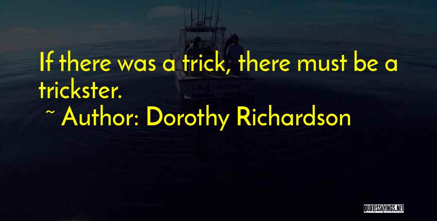 Dorothy Richardson Quotes: If There Was A Trick, There Must Be A Trickster.