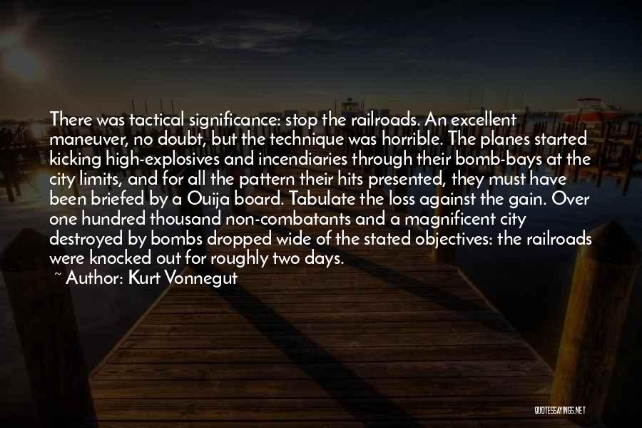Kurt Vonnegut Quotes: There Was Tactical Significance: Stop The Railroads. An Excellent Maneuver, No Doubt, But The Technique Was Horrible. The Planes Started
