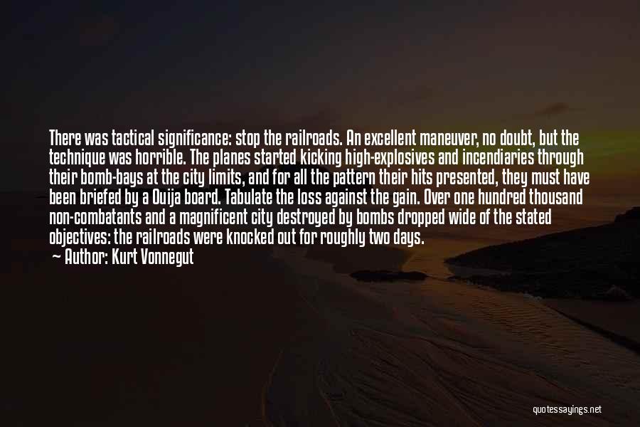 Kurt Vonnegut Quotes: There Was Tactical Significance: Stop The Railroads. An Excellent Maneuver, No Doubt, But The Technique Was Horrible. The Planes Started